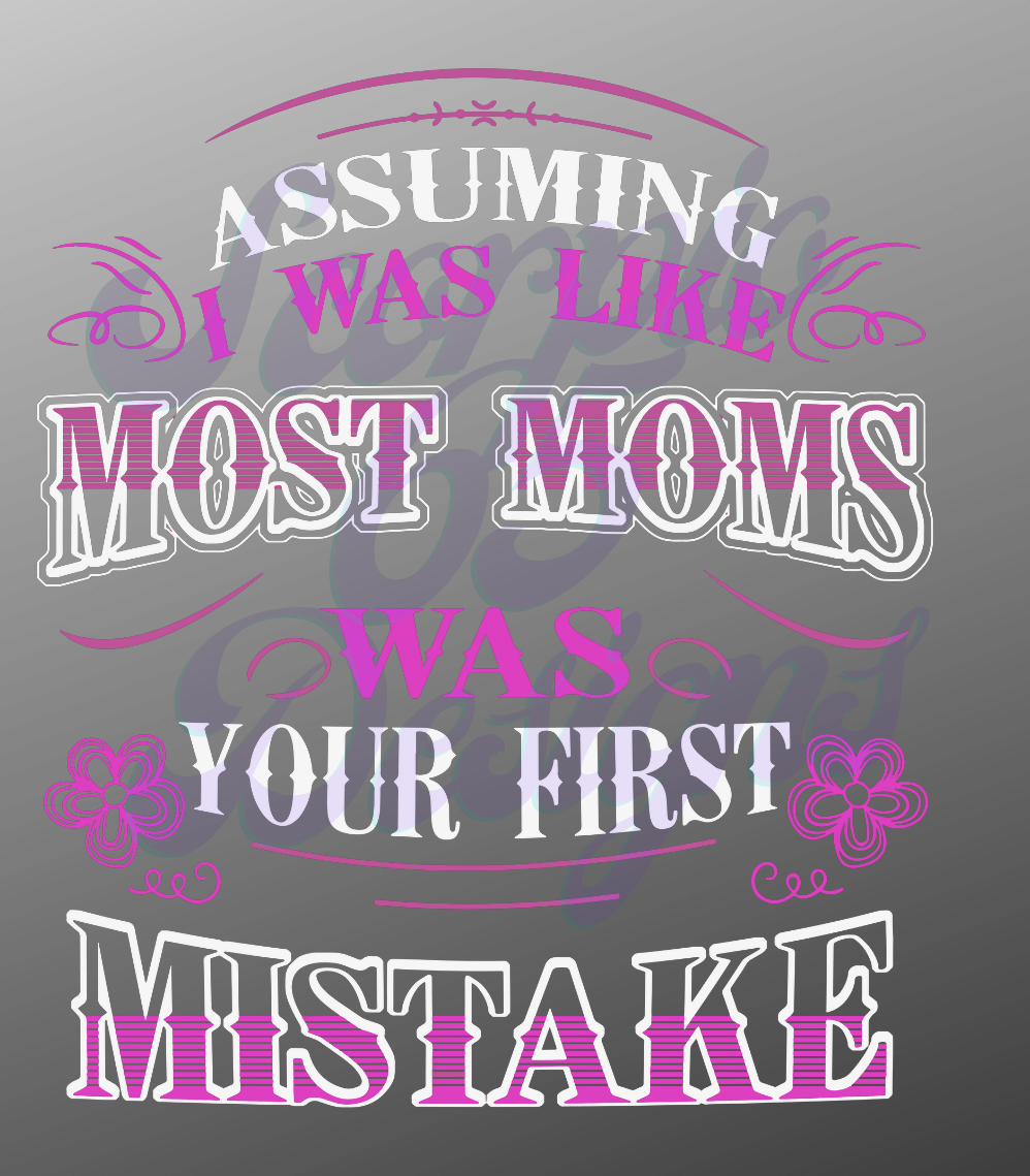 Assuming I was Like Most Moms Was Your First Mistake DTF Transfers Scorpio 65 Designs