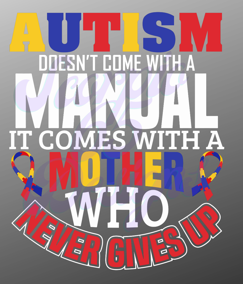 Autism Doesn't Come With a Manual - It Comes With a Mother who Never Gives Up DTF Transfers Scorpio 65 Designs