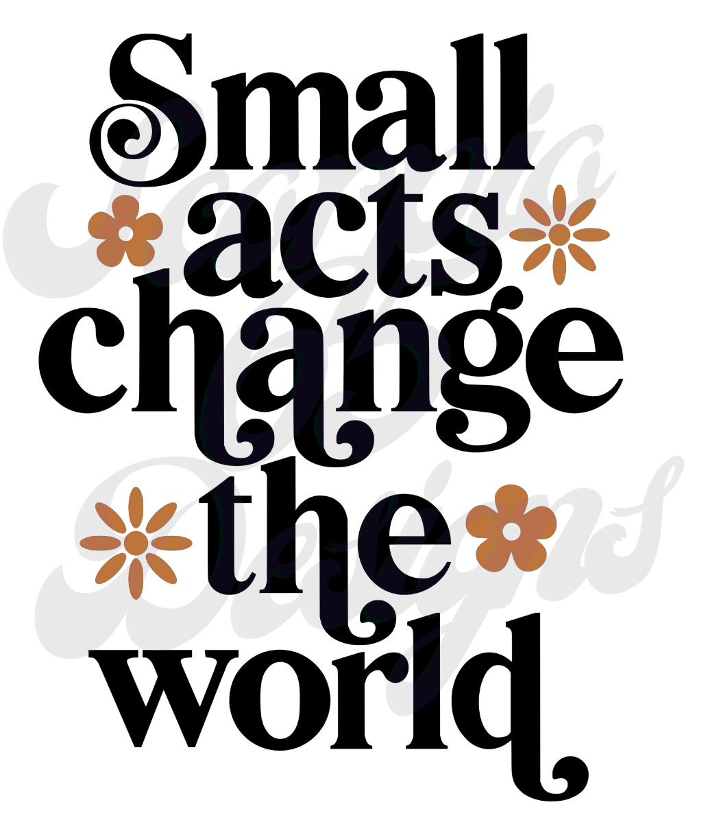 Small Acts Change the World DTF Transfers Scorpio 65 Designs