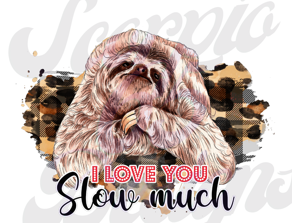 I Love You Slow Much DTF Transfers Scorpio 65 Designs