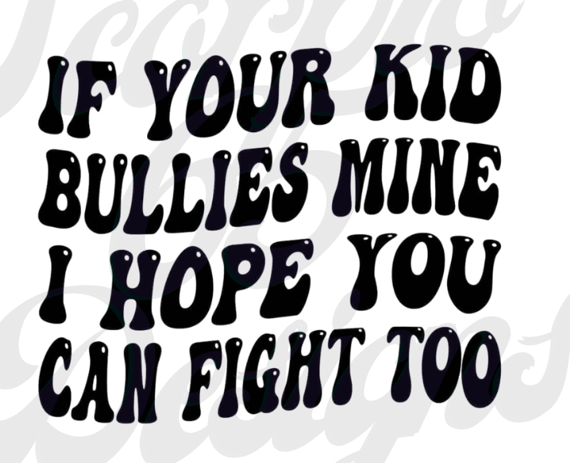 If Your Kid Bullies Mine DTF Transfers Scorpio 65 Designs